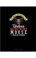 Always Be Yourself Unless You Can Be A Moose Then Be A Moose: Phone Call Log Book