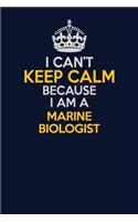 I Can't Keep Calm Because I Am A Marine Biologist: Career journal, notebook and writing journal for encouraging men, women and kids. A framework for building your career.