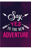 Say Yes To The New Adventure: Blank Lined Notebook: 6x9 110 Blank Pages Plain White Paper Soft Cover Book