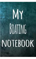 My Boating Notebook: The perfect way to record your hobby - 6x9 119 page lined journal!