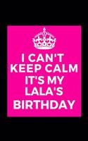I Can't Keep Calm It's My Lala's Birthday