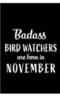 Badass Bird Watchers Are Born In November: Blank Line Funny Journal, Notebook or Diary is Perfect Gift for the November Born. Makes an Awesome Birthday Present from Friends and Family ( Alter