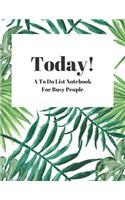 Today! A To Do List Notebook For Busy People: To Do List Planner with Checkboxes. Organize your phone calls, emails, household and business tasks.