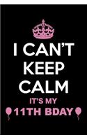 I Can't Keep Calm It's My 11th Birthday: Blank Lined Journal, Notebook, Planner Awesome Happy 11th Birthday 11 Years Old Gift For Boys And Girls