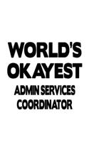 World's Okayest Admin Services Coordinator: Cool Admin Services Coordinator Notebook, Administrative Services Coordinator Journal Gift, Diary, Doodle Gift or Notebook - 6 x 9 Compact Size, 109