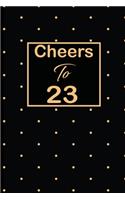 Cheers to 23: 23rd twenty-third Birthday Gift for Women twenty three year old daughter, son, boyfriend, girlfriend, men, wife and husband, cute and funny blank li