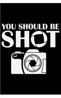 You Should Be Shot