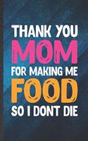 Thank You Mom for Making Me Food So I Don't Die