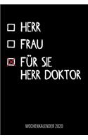 Herr - Frau - Für Sie Herr Doktor - Wochenkalender 2020: Design Wochenplaner und Kalender mit witzigem Spruch, cooles Geschenk für Ärzte, Mediziner und Doktoren, DIN A5, für Familie, Termine und Organisati