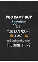 You Can't Buy Happiness but You Can Adopt a Cat and That's Pretty Much the Same Thing A5 Lined Notebook