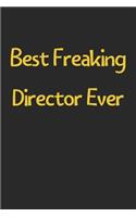 Best Freaking Director Ever: Lined Journal, 120 Pages, 6 x 9, Funny Director Gift Idea, Black Matte Finish (Best Freaking Director Ever Journal)