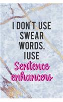 I Don't Use Swear Words I Use Sentence Enhancers