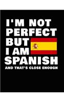 I'm Not Perfect But I Am Spanish And That's Close Enough