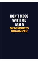 Don't Mess With Me I Am A Grassroots Organizer: Career journal, notebook and writing journal for encouraging men, women and kids. A framework for building your career.