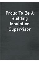 Proud To Be A Building Insulation Supervisor