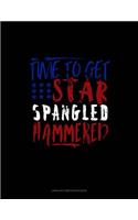 Time to Get Star Spangled Hammered