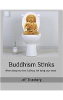 Buddhism Stinks: When Doing Your Best Is Simply Not Doing Your Worst