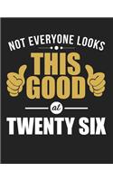 Not Everyone Looks This Good at Twenty Six