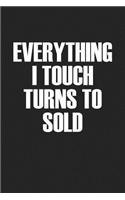 Everything I Touch Turns to Sold: A 6x9 Inch Matte Softcover Journal Notebook with 120 Blank Lined Pages and a Motivational Real Estate Broker Cover Slogan
