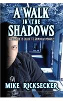 Walk In The Shadows: A Complete Guide To Shadow People