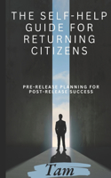 The Self-Help Guide for Returning Citizens: Pre-Release Planning for Post-Release Success