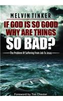 If God Is So Good Why Are Things So Bad ?