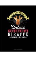 Always Be Yourself Unless You Can Be a Giraffe Then Be a Giraffe: Cornell Notes Notebook