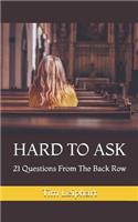Hard to Ask: 21 Questions from the Back Row