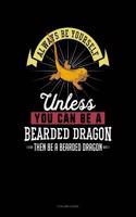 Always Be Yourself Unless You Can Be a Bearded Dragon Then Be a Bearded Dragon: 8 Column Ledger(9 8 Column Ledger)