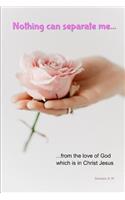 Nothing Can Separate Me from the Love of God Which Is in Christ Jesus: Bible Verse Quote Notebook Cover: Christian Writing Journal
