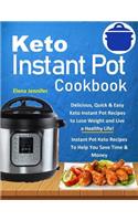 Keto Instant Pot Cookbook: Delicious, Quick & Easy Keto Instant Pot Recipes to Lose Weight and Live a Healthy Life!(instant Pot Keto Recipes to Help You Save Time & Money)