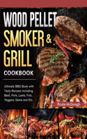 Wood Pellet Smoker and Grill Cookbook