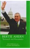 Bertie Ahern: Taoiseach and Peacemaker