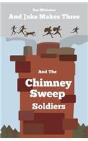 And Jake Makes Three and the Chimney Sweep Soldiers