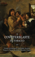 Counterblaste to Tobacco, and Other Intemperate Diatribes Against Tobacco From the Early Modern Period