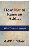 How Not to Raise an Addict