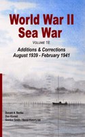 World War II Sea War, Volume 18: Additions & Corrections August 1939 - February 1941