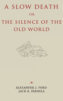Slow Death or, The Silence of the Old World
