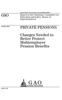 Private pensions: changes needed to better protect multiemployer pension benefits: report to the Chairman, Committee on Education and Labor, House of Representatives.