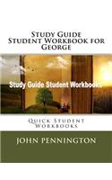 Study Guide Student Workbook for George: Quick Student Workbooks
