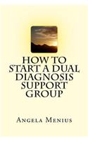 How to Start a Dual Diagnosis Support Group