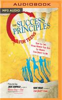 Success Principles for Teens: How to Get from Where You Are to Where You Want to Be