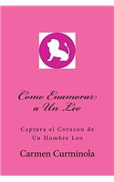 Como Enamorar a Un Leo: Captura el Corazon de Un Hombre Leo
