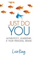 Just Do You: Authenticity, Leadership, and Your Personal Brand