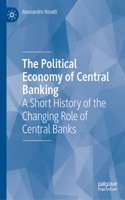 Political Economy of Central Banking: A Short History of the Changing Role of Central Banks