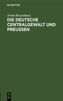 Die Deutsche Centralgewalt Und Preußen