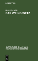 Das Weingesetz: Vom 7. April 1909. Mit Ausführungsbestimmungen Und Weinzollordnung Vom 17. Juli 1909(65 Guttentagsche Sammlung Deutscher Reichsgesetze)