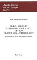 Durch Sin Selbs Unerstorben Vichlichkeit Hin Zuo Grosser Loblichen Heilikeit: Koerperlichkeit in Der Vita Heinrich Seuses