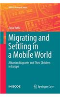 Migrating and Settling in a Mobile World: Albanian Migrants and Their Children in Europe(IMISCOE Research Series)