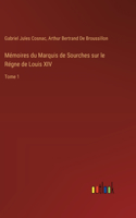 Mémoires du Marquis de Sourches sur le Régne de Louis XIV